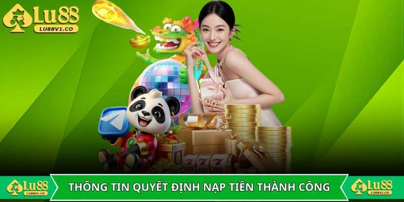 Thông tin là yếu tố then chốt nạp tiền LU88 thành công