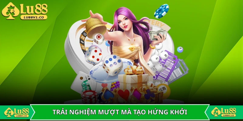 Trải nghiệm mượt mà mang lại hứng khởi