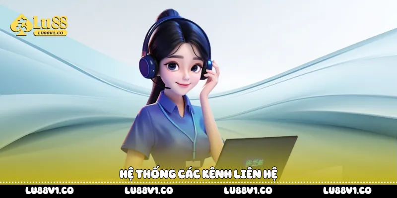 Hệ thống các kênh liên hệ Lu88