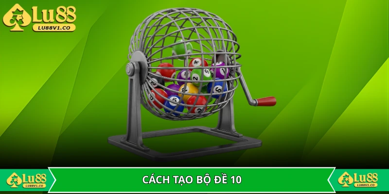 Chia sẻ các cách tạo bộ đề 10 số dễ trúng nhất