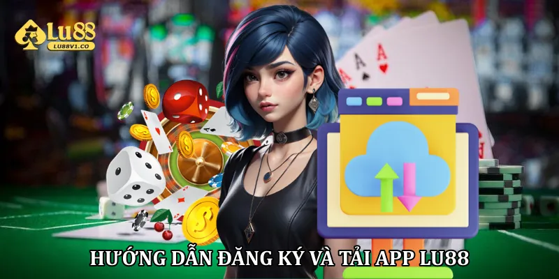 Hướng Dẫn Đăng Ký Và Tải App Lu88